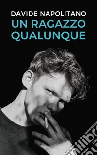 Un ragazzo qualunque. E-book. Formato EPUB ebook