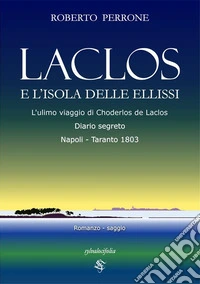 Laclos e l'isola delle ellissiL'ultimo viaggio di Choderlos de Laclos. E-book. Formato EPUB ebook