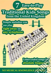7 Easy-To-Play Kids Songs From the United Kingdom to Play on Any Xylophone. E-book. Formato EPUB ebook