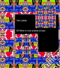 Sii felice in una scatola  di  baci. E-book. Formato PDF ebook
