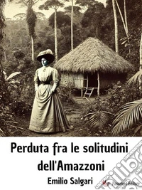 Perduta fra le solitudini dell'Amazzoni. E-book. Formato EPUB ebook