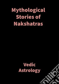 Mythological Stories of NakshatrasVedic Astrology. E-book. Formato EPUB ebook