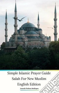 Simple Islamic Prayer Guide Salah For New Muslim English Edition. E-book. Formato PDF ebook