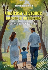 Qualcosa di grande: racconto di un’adozioneLa storia di Federico e Sara. E-book. Formato EPUB ebook