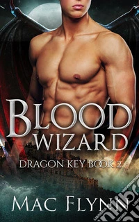 Blood Wizard: Dragon Key Book 2 (Dragon Shifter Romance). E-book. Formato EPUB ebook