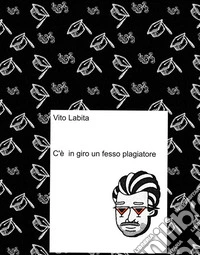 C'è in giro un fesso plagiatore. E-book. Formato EPUB ebook