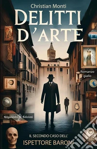 Delitti d’arteIl secondo caso dell’ispettore Baroni. Libri gialli e thriller nuovi 2024. E-book. Formato EPUB ebook