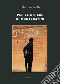 Per le strade di MontecatiniRomanzo. E-book. Formato EPUB ebook