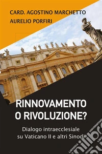 Rinnovamento o Rivoluzione?Dialogo intraecclesiale su Vaticano II e altri Sinodi. E-book. Formato EPUB ebook