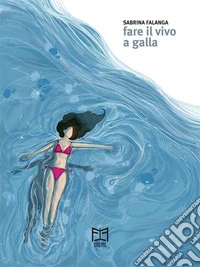 Fare il vivo a galla. E-book. Formato EPUB ebook