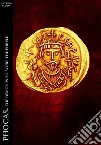 Phocas. The Demon Who Wore The Purple. E-book. Formato EPUB ebook