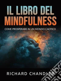 Il libro del Mindfulness (Tradotto)Come prosperare in un mondo caotico. E-book. Formato EPUB ebook