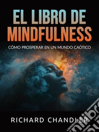El libro de Mindfulness (Traducido)Cómo prosperar en un mundo caótico. E-book. Formato EPUB ebook