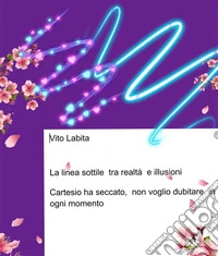 La linea  sottile tra realtà e illusioniCartesio  ha seccato, non voglio dubitare in ogni momento. E-book. Formato EPUB ebook