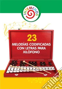 23 Melodías Codificadas con Letras para XilófonoCanciones infantiles para xilófono, campanas, glockenspiel. E-book. Formato EPUB ebook