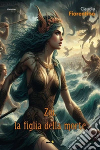 Zoì, la figlia della morte. E-book. Formato EPUB ebook