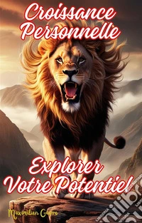 Croissance Personnelle Explorer Votre Potentiel. E-book. Formato EPUB ebook