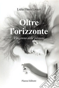 Oltre l'orizzonteL'inganno delle passioni. E-book. Formato EPUB ebook