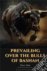 Prevailing Over the Bulls of Bashan Part One. E-book. Formato EPUB ebook