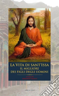 La vita di Sant'IssaIl migliore dei figli degli uomini. E-book. Formato EPUB ebook