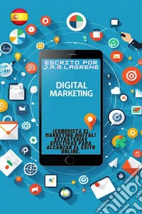 ¡Conquista el Marketing Digital! Estrategias Efectivas para Alcanzar el Éxito Online.. E-book. Formato EPUB ebook