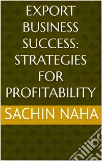 Export Business Success: Strategies for Profitability. E-book. Formato EPUB ebook