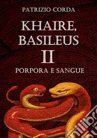 Khaire, Basileus. Porpora e Sangue. E-book. Formato EPUB ebook