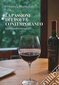 La passione del poeta contemporaneoEdonismo&amp;Sentimento. E-book. Formato EPUB ebook