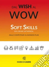 Dal wish al wowSoft skills per creare un'impresa. Dalle competenze al business plan. E-book. Formato EPUB ebook
