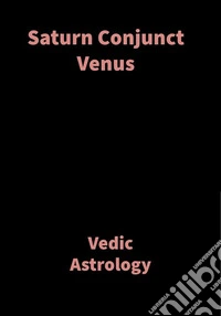 Saturn Conjunct VenusVedic Astrology. E-book. Formato EPUB ebook