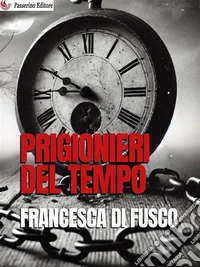 Prigionieri del tempo. E-book. Formato EPUB ebook