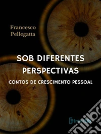 Sob diferentes perspectivasContos de crescimento pessoal. E-book. Formato EPUB ebook