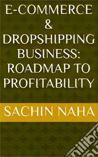 E-Commerce &amp; Dropshipping Business: Roadmap to Profitability. E-book. Formato EPUB ebook