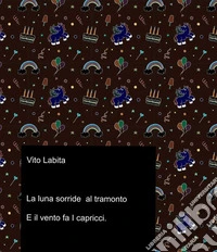 La  Luna sorride al tramonto E il vento fa I capricci. E-book. Formato PDF ebook