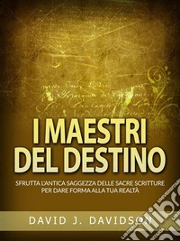 I Maestri del Destino (Tradotto)Sfrutta l'antica saggezza delle sacre scritture per dare forma alla tua realtà. E-book. Formato EPUB ebook