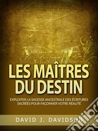 Les Maîtres du Destin (Traduit)Exploiter la sagesse ancestrale des écritures sacrées pour façonner votre réalité. E-book. Formato EPUB ebook