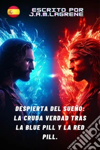 Despierta del Sueño: La Cruda Verdad Tras la Blue Pill y la Red Pill.. E-book. Formato EPUB ebook