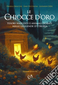 Le Chiocce d'oroTesori nascosti e animali dorati nelle leggende d'Etruria. E-book. Formato EPUB ebook