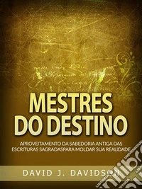Mestres do Destino (Traduzido)Aproveitamento da sabedoria antiga das escrituras sagradas para moldar sua realidade. E-book. Formato EPUB ebook
