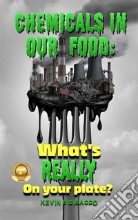 Chemicals in our FoodWhat's Really on your Plate?. E-book. Formato EPUB ebook