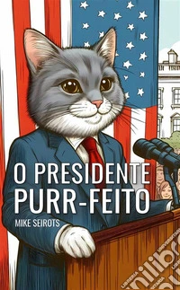 O Presidente Purr-feito. E-book. Formato EPUB ebook
