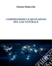 Comprendere le quotazioni del gas naturale. E-book. Formato EPUB ebook