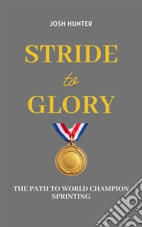 Stride to GloryThe Path to World Champion Sprinting. E-book. Formato EPUB ebook