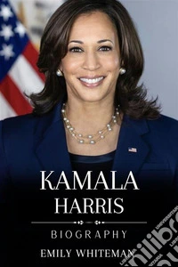 Kamala Harris Biography. E-book. Formato EPUB ebook