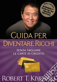 Guida per diventare ricchiSenza tagliare le carte di credito. E-book. Formato EPUB ebook