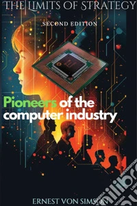 The Limits of StrategySecond Edition:Pioneers of the Computer Industry. E-book. Formato EPUB ebook