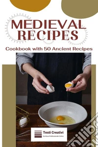 Medieval RecipesCookbook with 50 Ancient Recipes. E-book. Formato EPUB ebook