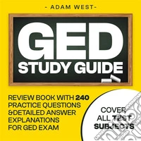 GED Study GuideReview Book with 240 Practice Questions and Detailed Answer Explanations for GED Exam (Covers All Test Subjects). E-book. Formato EPUB ebook