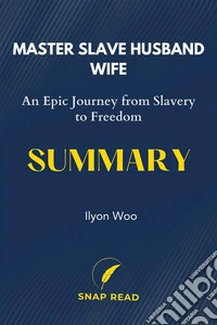 Summary and Analysis of Master Slave Husband WifeA Study Guide to Ilyon Woo's Book. E-book. Formato EPUB ebook