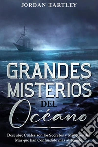 Grandes Misterios del OcéanoDescubre Cuáles son los Secretos y Misterios del Mar que han Confundido más al Mundo. E-book. Formato EPUB ebook